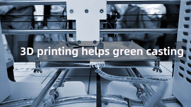 3D printing helps green casting