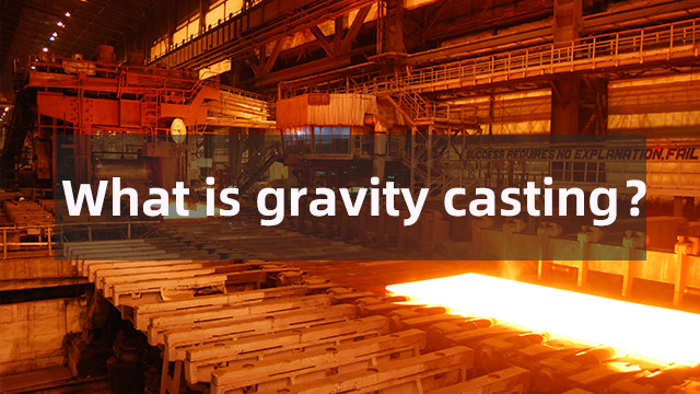 What is gravity casting？