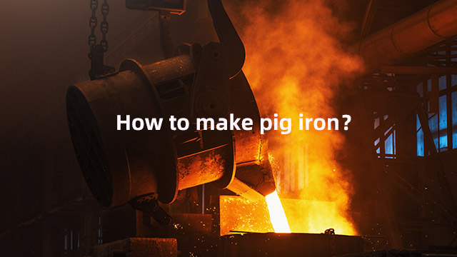 How to make pig iron？