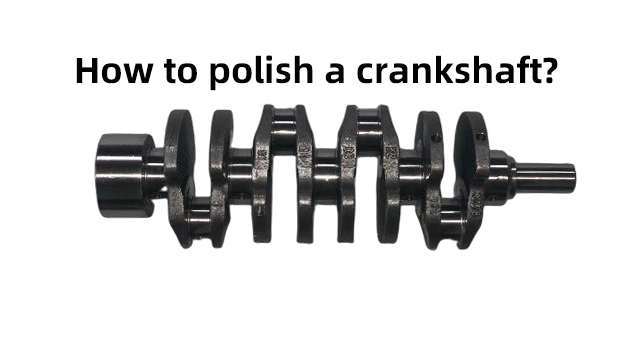 how to polish a crankshaft