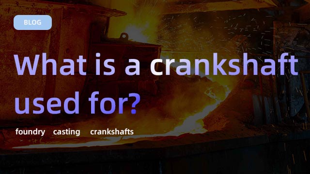 What is a crankshaft used for?