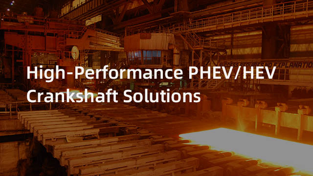 High-Performance PHEV/HEV Crankshaft Solutions
