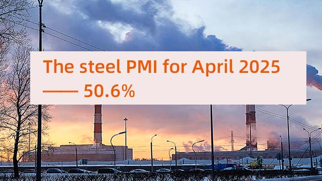 The steel PMI for April 2025 is 50.6%
