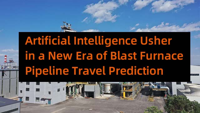 Artificial Intelligence Usher in a New Era of Blast Furnace Pipeline Travel Prediction