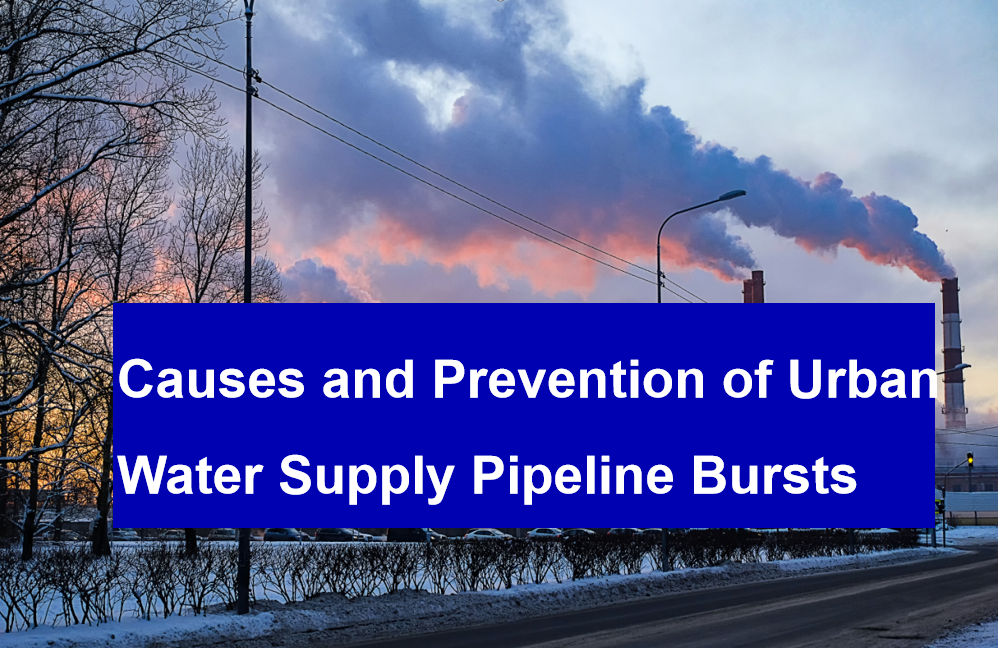 Causes and Prevention of Urban Water Supply Pipeline Bursts