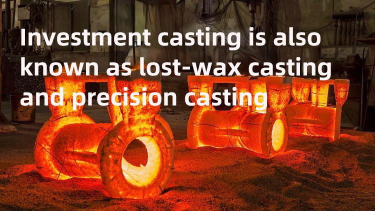 Investment casting is also known as lost-wax casting